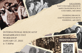 A graphic flyer featuring 5 black and white photos of people during 1940s Germany. Onscreen text reads: International Holocaust Remembrance Day Workshop, January 27, 2025, 6-7:30pm. Locations: East Columbia Branch (6600 Cradlerock Way, Columbia, MD 21045) and Elkridge Branch (6540 Washington Blvd, Elkridge, MD 21075). 