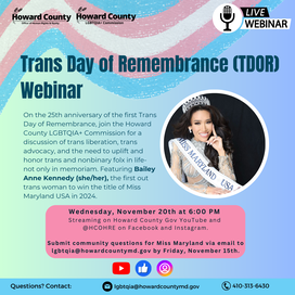 A blue gradient slide with a blue, pink, and white striped trans flag banner, featuring a photo of a woman with long dark hair wearing a tiara, silver rhinestoned gown, and a white sash with the words "Miss Maryland USA". Onscreen text reads:   Trans Day of Remembrance (TDOR)Webinar. On the 25th anniversary of the first Trans Day of Remembrance, join the Howard County LGBTQIA+ Commission for a discussion of trans liberation, trans advocacy, and the need to uplift and honor trans and nonbinary folx in life-n